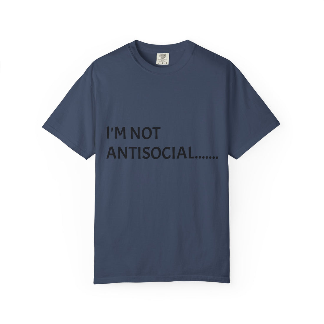 Casual Statement T-Shirt, I'm Not Antisocial Tee, Funny Unisex Shirt, Gift for Introverts, Comfortable Everyday Wear