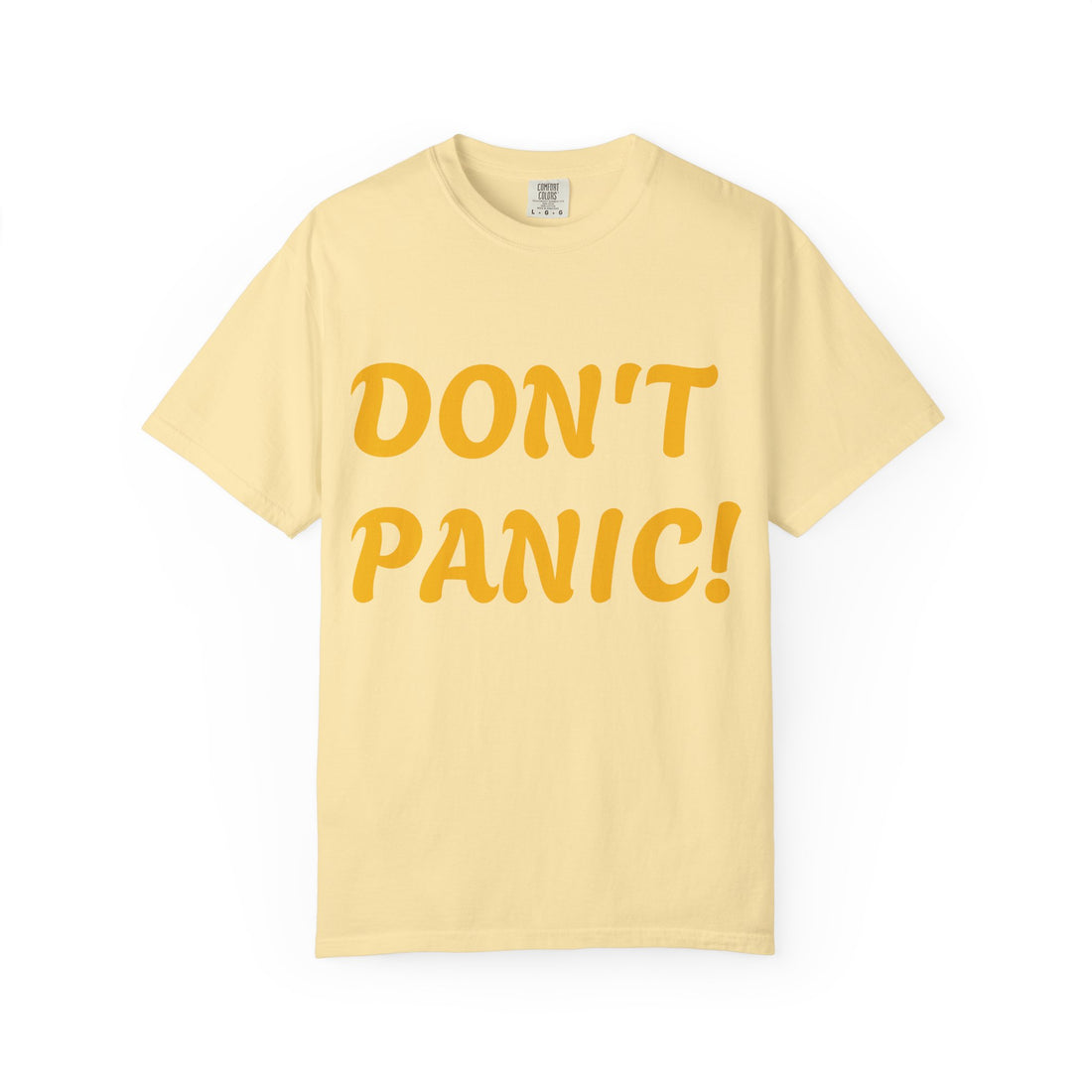 Don't Panic Unisex Garment-Dyed T-Shirt, Casual Tee, Gift for Friends, Motivational Apparel, Relaxed Fit, Everyday Wear